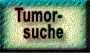  Tumor-

   suche